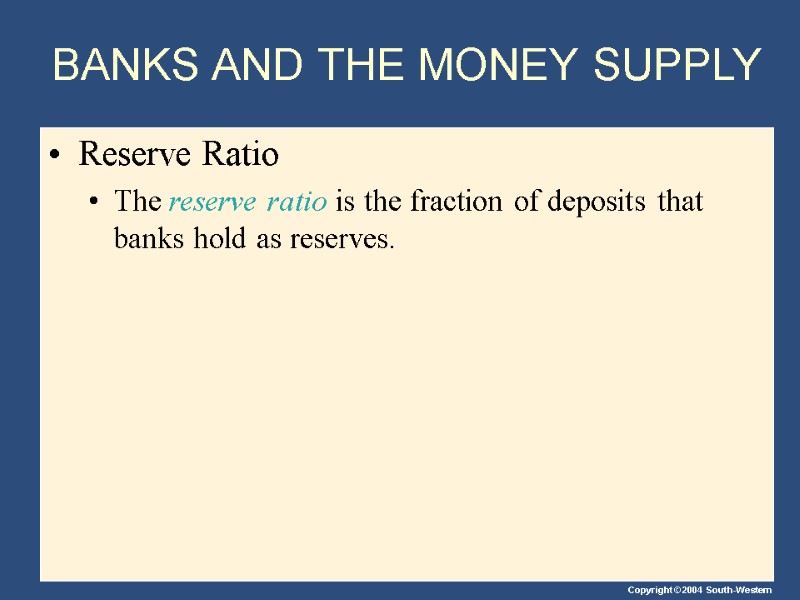 BANKS AND THE MONEY SUPPLY Reserve Ratio The reserve ratio is the fraction of